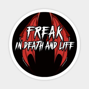 Freak in Death and Life Magnet